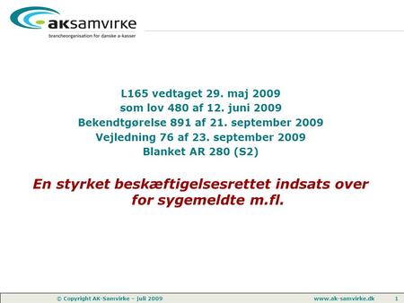Www.ak-samvirke.dk 1 © Copyright AK-Samvirke – juli 2009 L165 vedtaget 29. maj 2009 som lov 480 af 12. juni 2009 Bekendtgørelse 891 af 21. september 2009.
