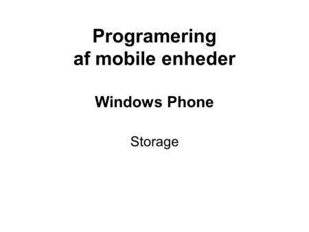 Programering af mobile enheder Windows Phone Storage.