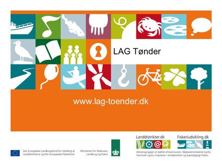 LAG Tønder www.lag-toender.dk. LAG Tønder Om status i LAG Tønder Sommersted, den 19. august 2009.