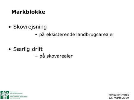 Markblokke Skovrejsning - på eksisterende landbrugsarealer Særlig drift – på skovarealer Konsulentmøde 12. marts 2009.