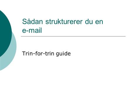 Sådan strukturerer du en e-mail Trin-for-trin guide.