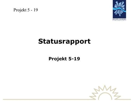 Projekt 5 - 19 Statusrapport Projekt 5-19. Aktiviteter i Task Force Indledende møde med gennemgang af de foreløbige virksomhedsinformationer, identifikation.
