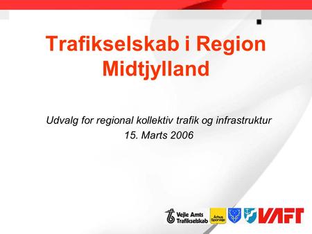 Trafikselskab i Region Midtjylland Udvalg for regional kollektiv trafik og infrastruktur 15. Marts 2006.