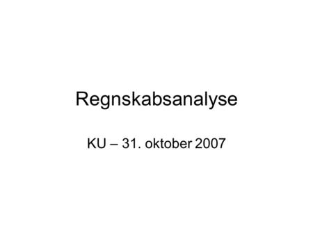 Regnskabsanalyse KU – 31. oktober 2007.