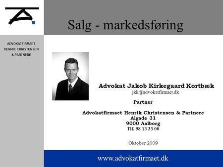 ADVOKATFIRMAET HENRIK CHRISTENSEN & PARTNERE Salg - markedsføring Advokat Jakob Kirkegaard Kortbæk Partner.