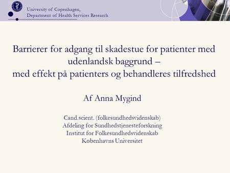 University of Copenhagen, Department of Health Services Research Barrierer for adgang til skadestue for patienter med udenlandsk baggrund – med effekt.