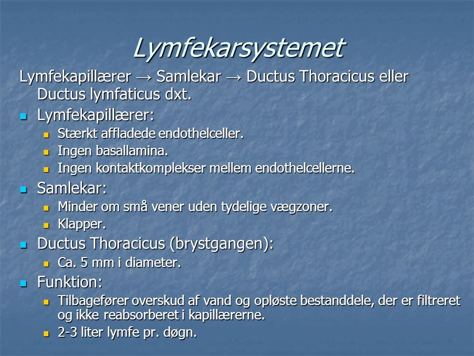 Lymfekarsystemet Lymfekapillærer → Samlekar → Ductus Thoracicus eller Ductus lymfaticus dxt. Lymfekapillærer: