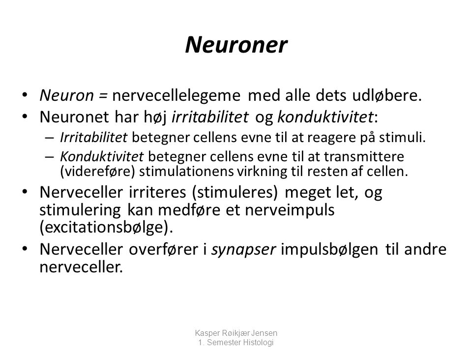 Neuroner Neuron = nervecellelegeme med alle dets udløbere.