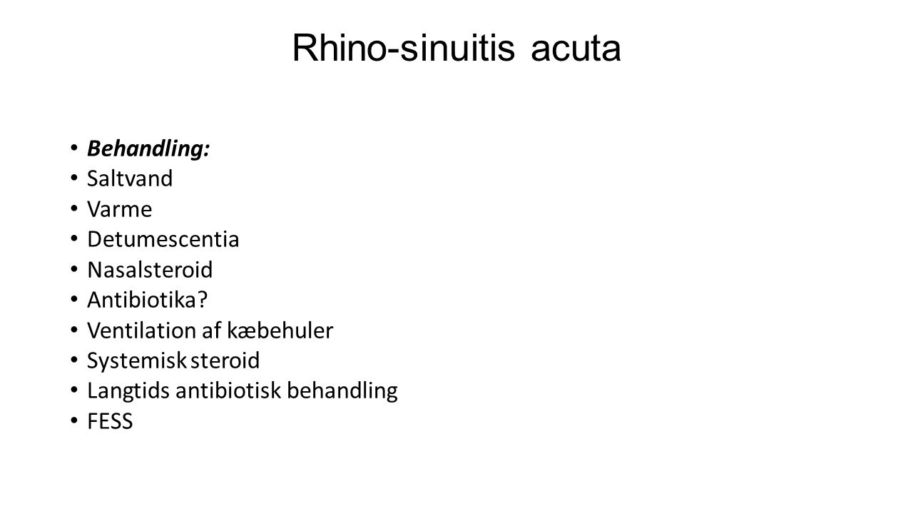 Rhino-sinuitis acuta Behandling: Saltvand Varme Detumescentia