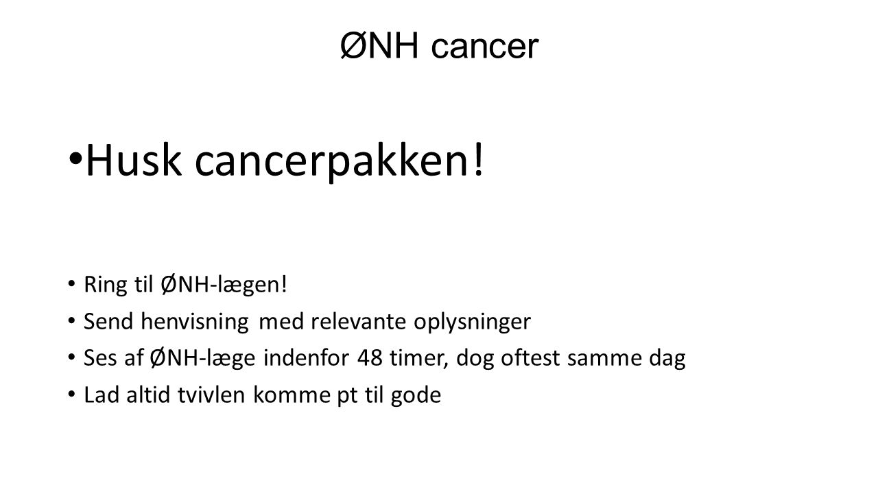 Husk cancerpakken! ØNH cancer Ring til ØNH-lægen!