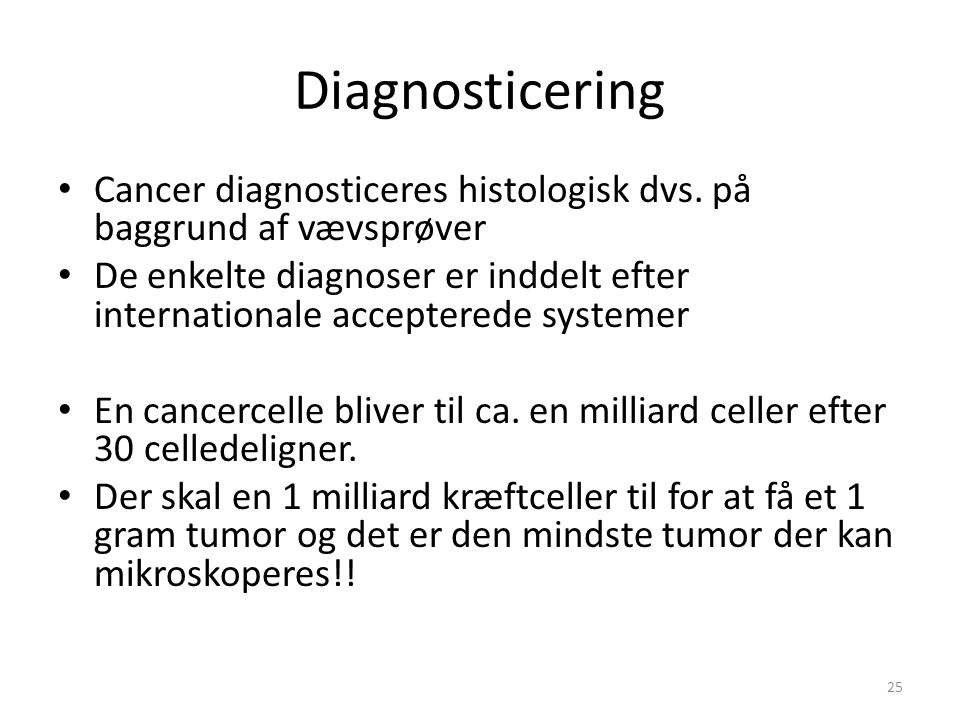 Diagnosticering Cancer diagnosticeres histologisk dvs. på baggrund af vævsprøver.