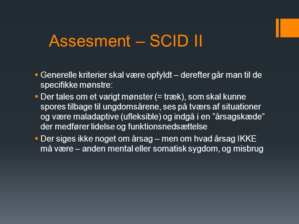 Assesment – SCID II Generelle kriterier skal være opfyldt – derefter går man til de specifikke mønstre:
