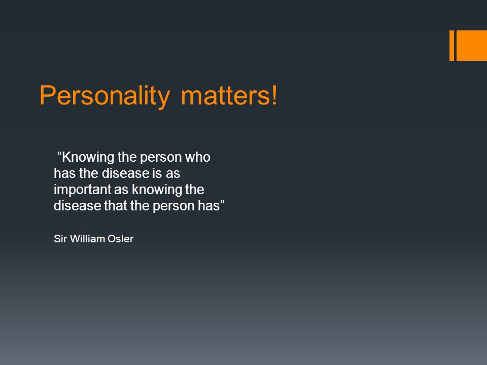 Personality matters! Knowing the person who has the disease is as important as knowing the disease that the person has