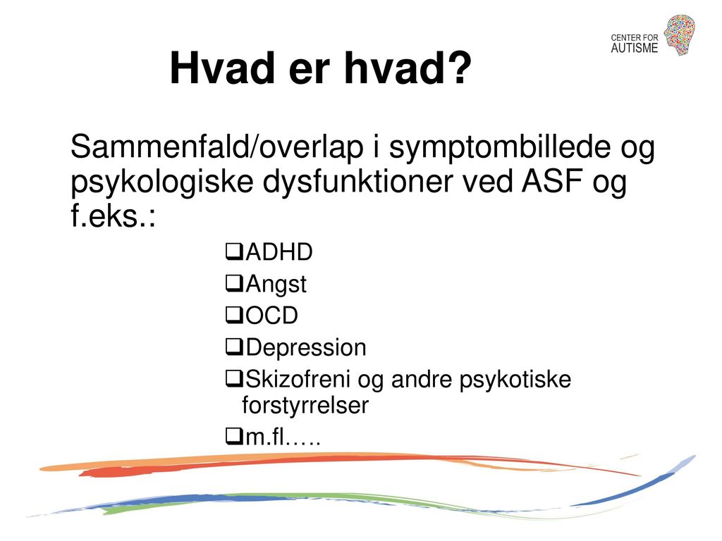 Hvad er hvad Sammenfald/overlap i symptombillede og psykologiske dysfunktioner ved ASF og f.eks.: ADHD.