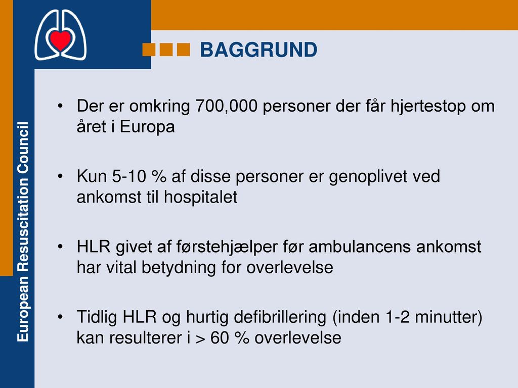 BAGGRUND Der er omkring 700,000 personer der får hjertestop om året i Europa. Kun 5-10 % af disse personer er genoplivet ved ankomst til hospitalet.