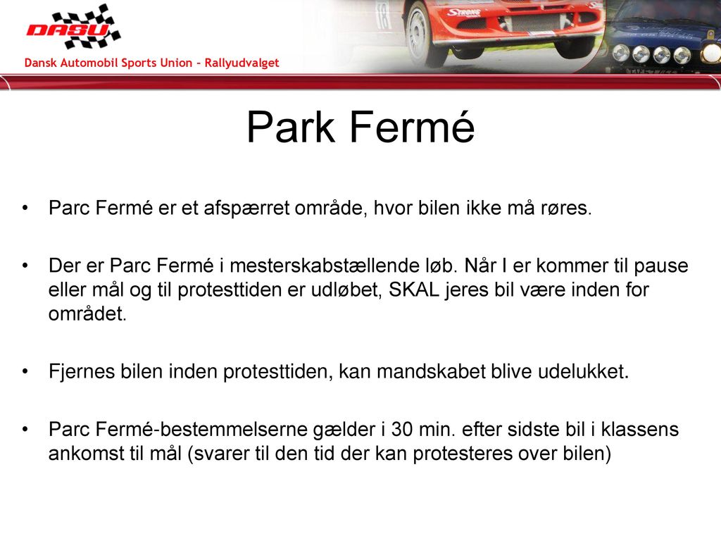 Park Fermé Parc Fermé er et afspærret område, hvor bilen ikke må røres.