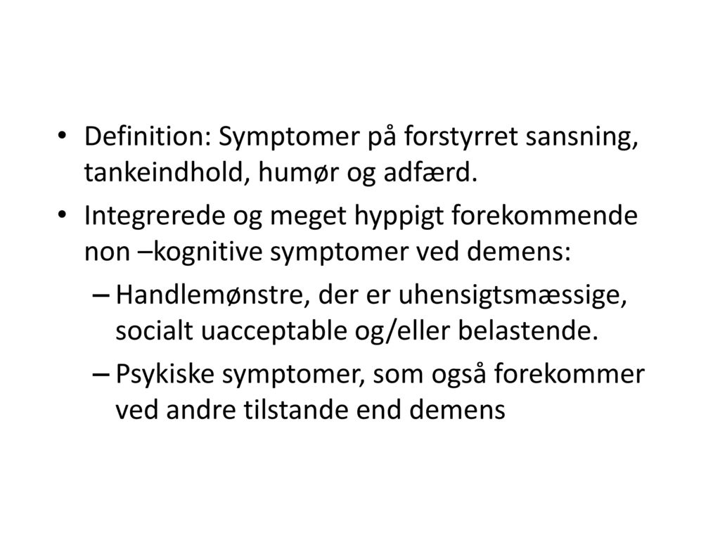 Definition: Symptomer på forstyrret sansning, tankeindhold, humør og adfærd.