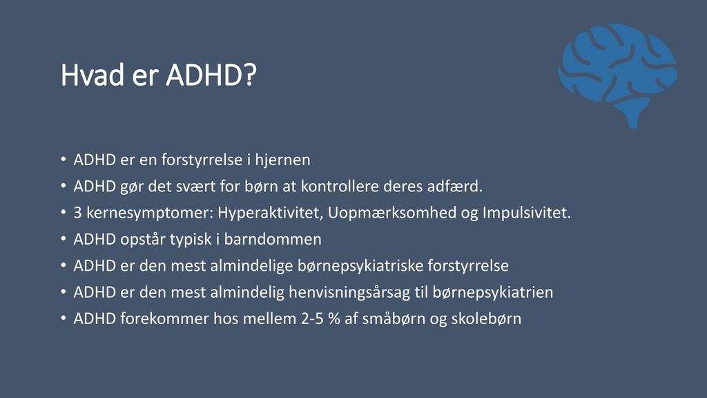 Hvad er ADHD ADHD er en forstyrrelse i hjernen