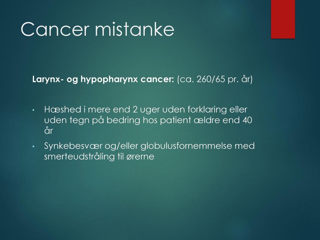 Cancer mistanke Larynx- og hypopharynx cancer: (ca. 260/65 pr. år)