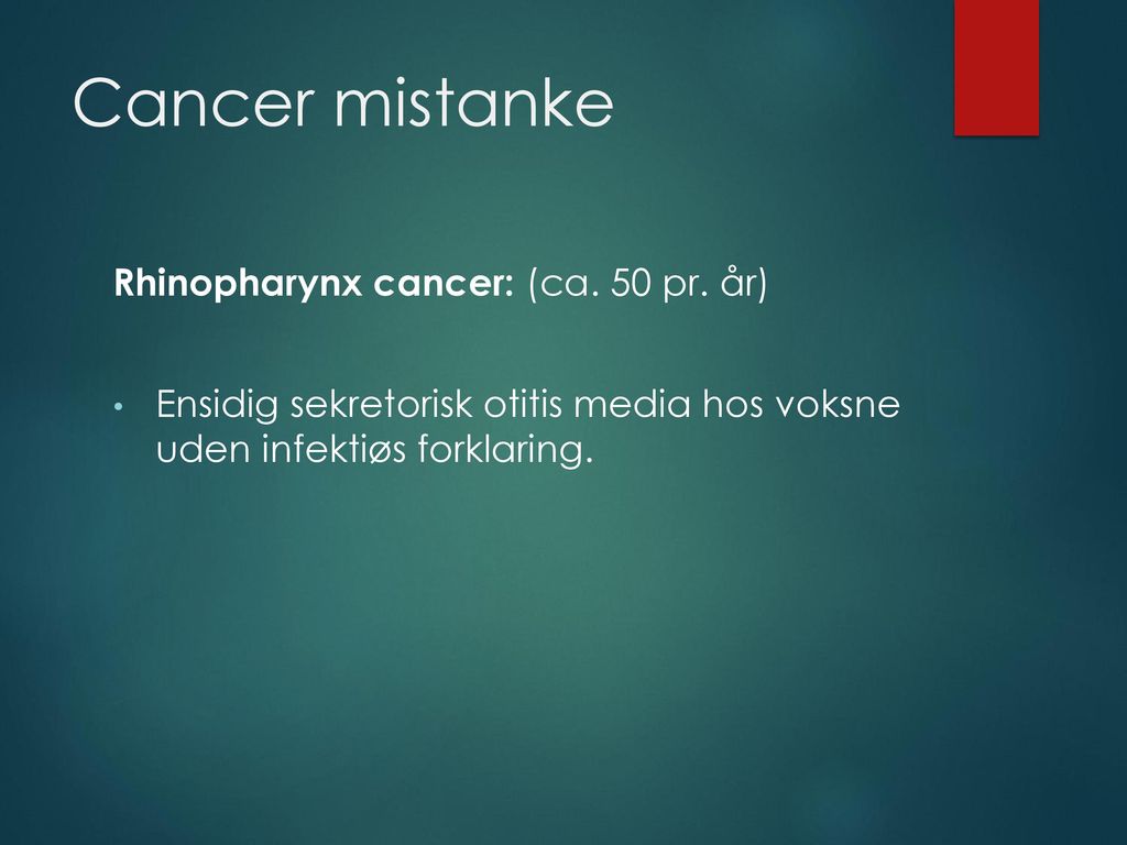 Cancer mistanke Rhinopharynx cancer: (ca. 50 pr. år)