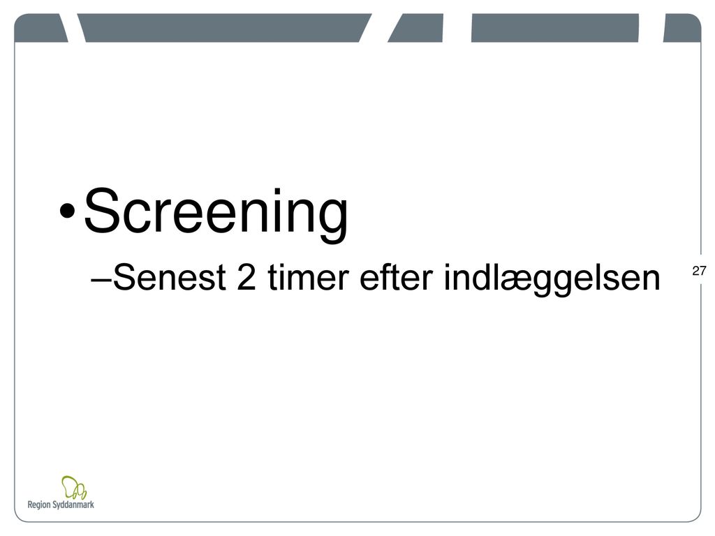 Screening Senest 2 timer efter indlæggelsen
