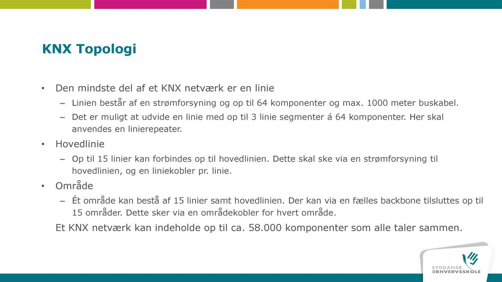 KNX Topologi Den mindste del af et KNX netværk er en linie Hovedlinie