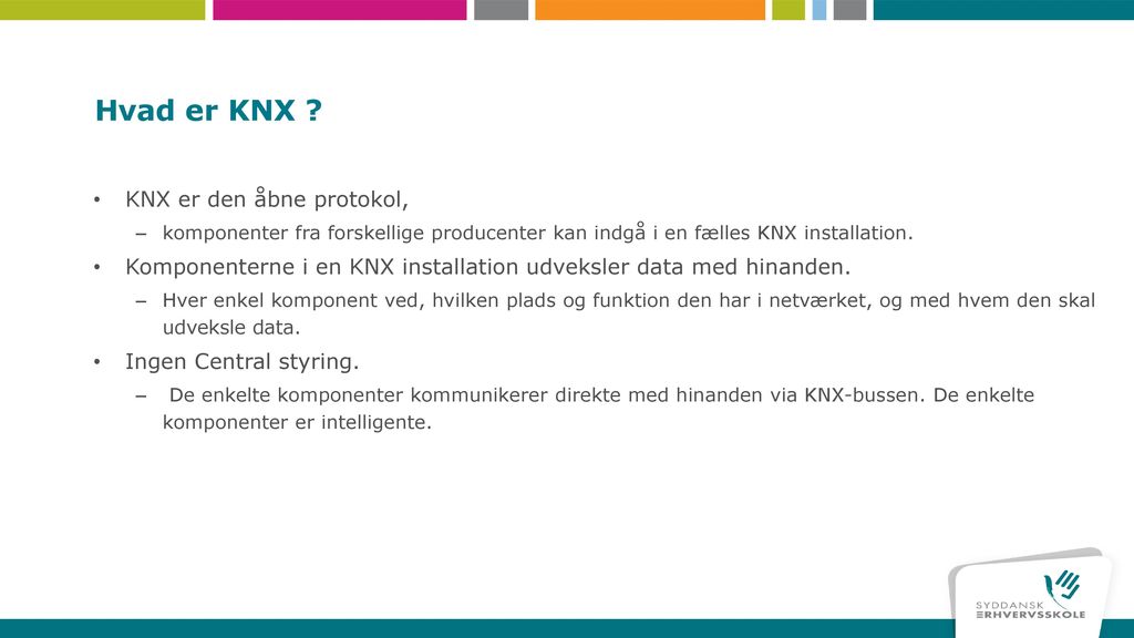 Hvad er KNX KNX er den åbne protokol,