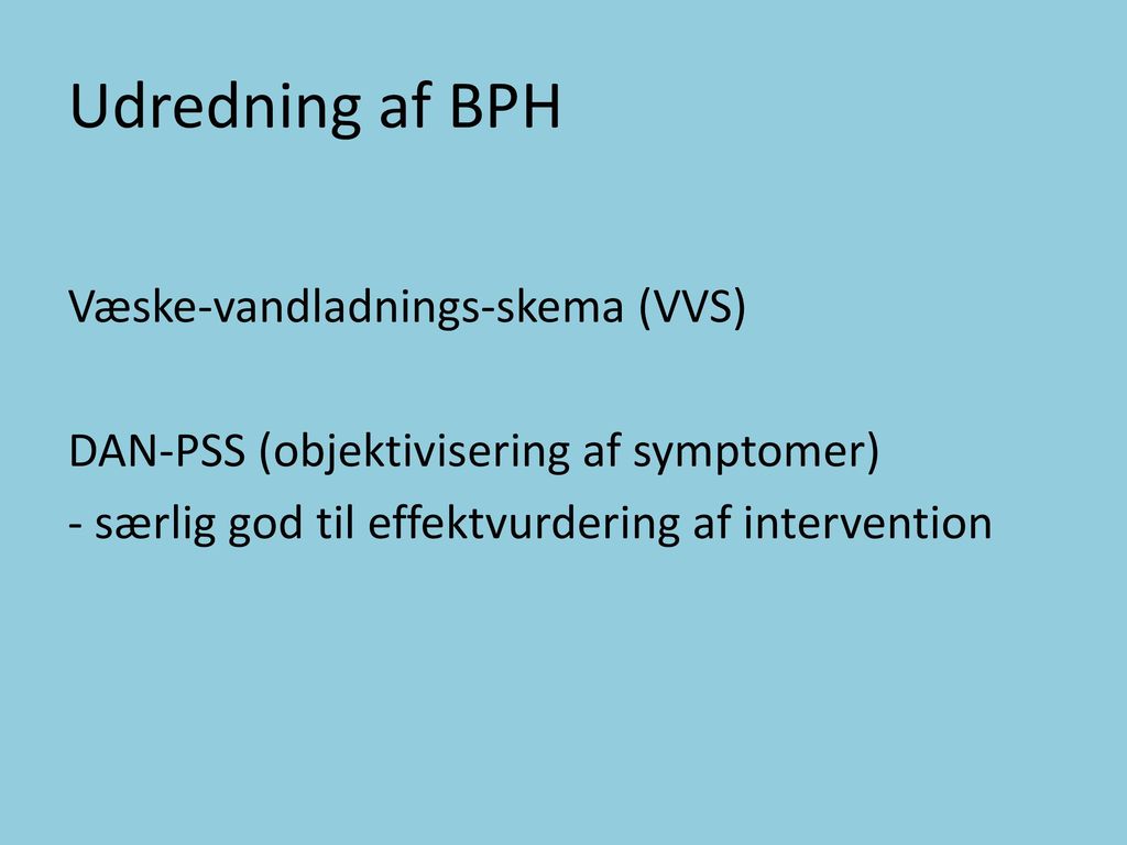 Udredning af BPH Væske-vandladnings-skema (VVS) DAN-PSS (objektivisering af symptomer) - særlig god til effektvurdering af intervention