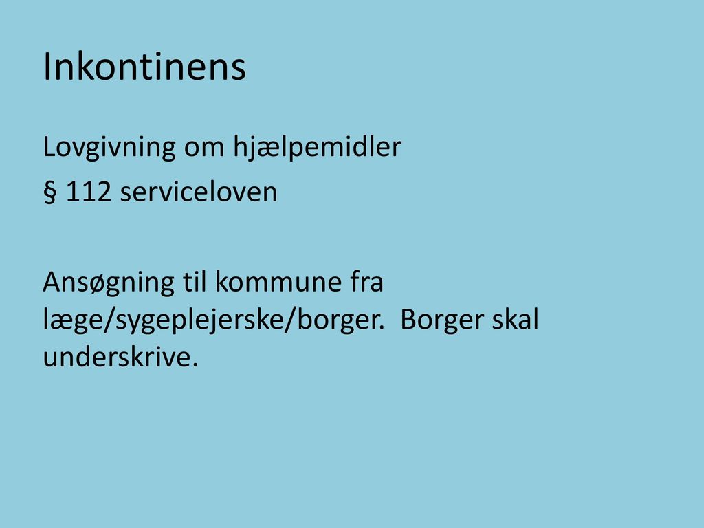 Inkontinens Lovgivning om hjælpemidler § 112 serviceloven Ansøgning til kommune fra læge/sygeplejerske/borger.