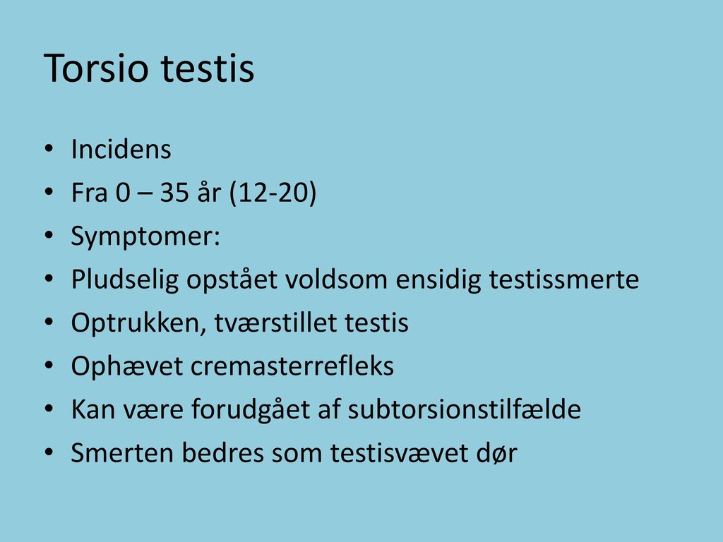 Torsio testis Incidens Fra 0 – 35 år (12-20) Symptomer: