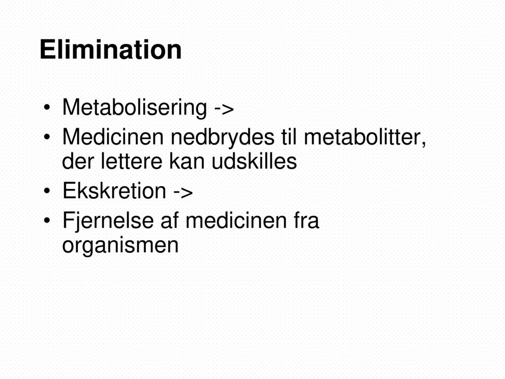 Elimination Metabolisering ->