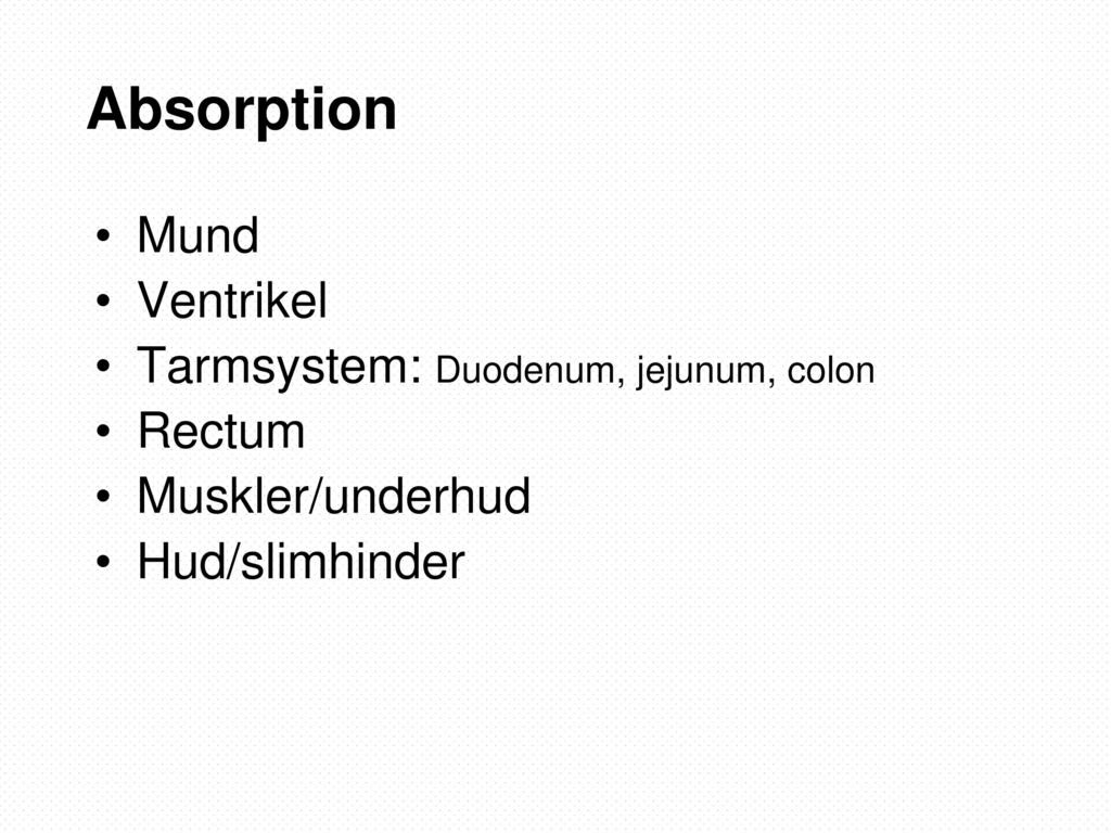 Absorption Mund Ventrikel Tarmsystem: Duodenum, jejunum, colon Rectum