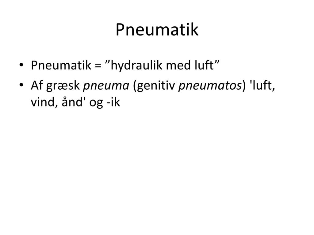 Pneumatik Pneumatik = hydraulik med luft