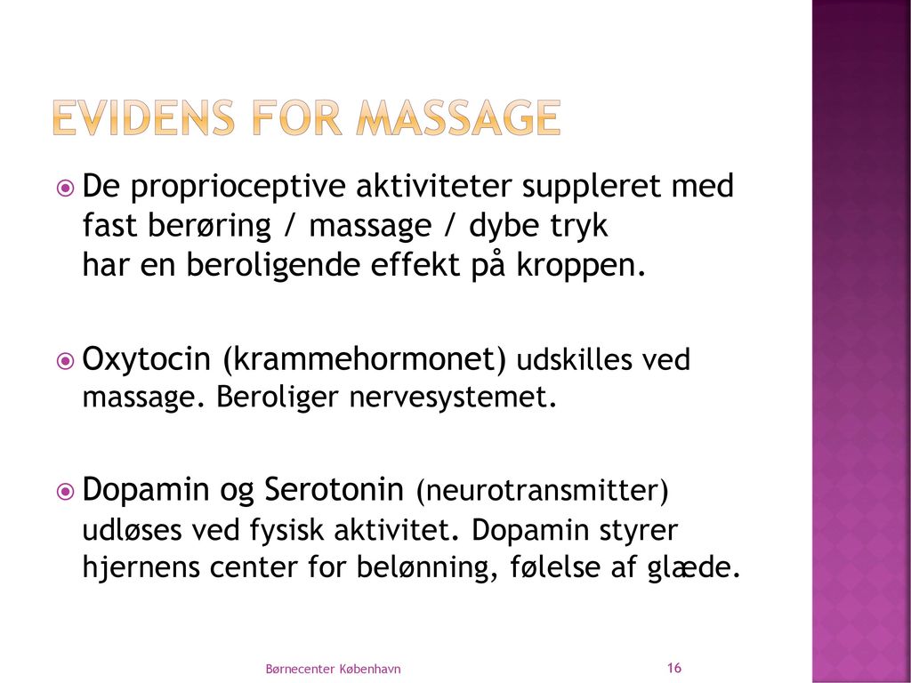 Evidens for massage De proprioceptive aktiviteter suppleret med fast berøring / massage / dybe tryk har en beroligende effekt på kroppen.