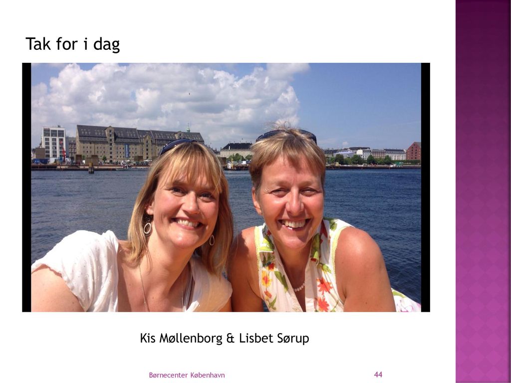 Tak for i dag Kis Møllenborg & Lisbet Sørup Børnecenter København