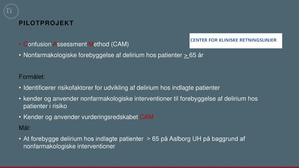Pilotprojekt Confusion Assessment Method (CAM) Nonfarmakologiske forebyggelse af delirium hos patienter > 65 år.