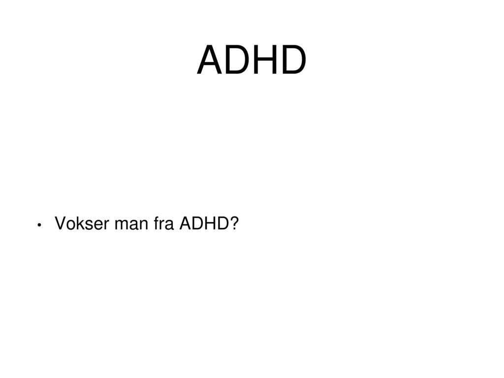 ADHD Vokser man fra ADHD