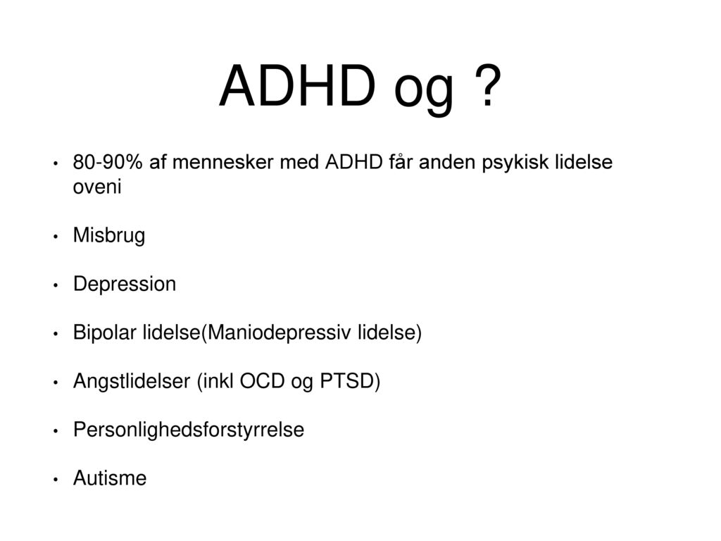 ADHD og 80-90% af mennesker med ADHD får anden psykisk lidelse oveni