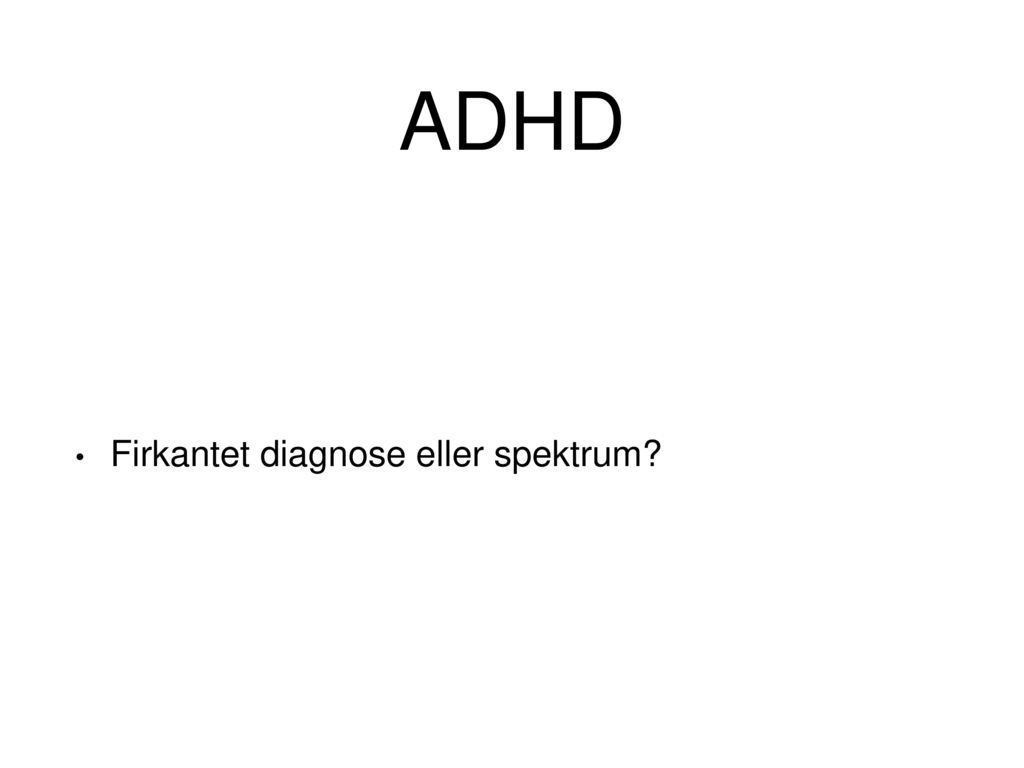 ADHD Firkantet diagnose eller spektrum