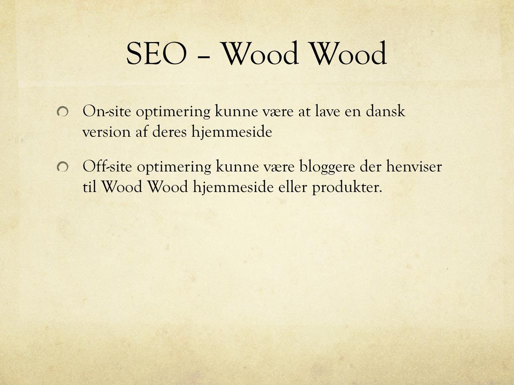 SEO – Wood Wood On-site optimering kunne være at lave en dansk version af deres hjemmeside.