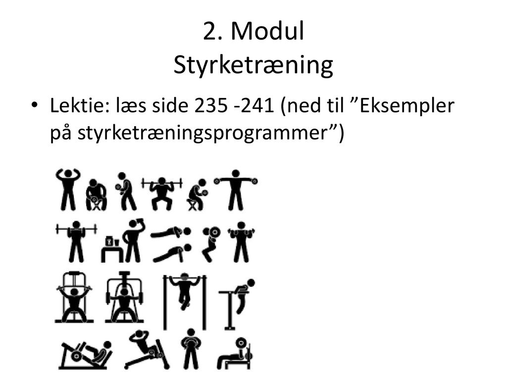 2. Modul Styrketræning Lektie: læs side (ned til Eksempler på styrketræningsprogrammer )