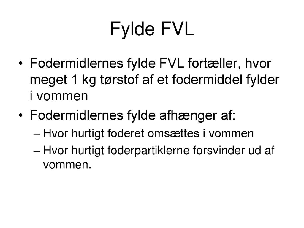 Fylde FVL Fodermidlernes fylde FVL fortæller, hvor meget 1 kg tørstof af et fodermiddel fylder i vommen.