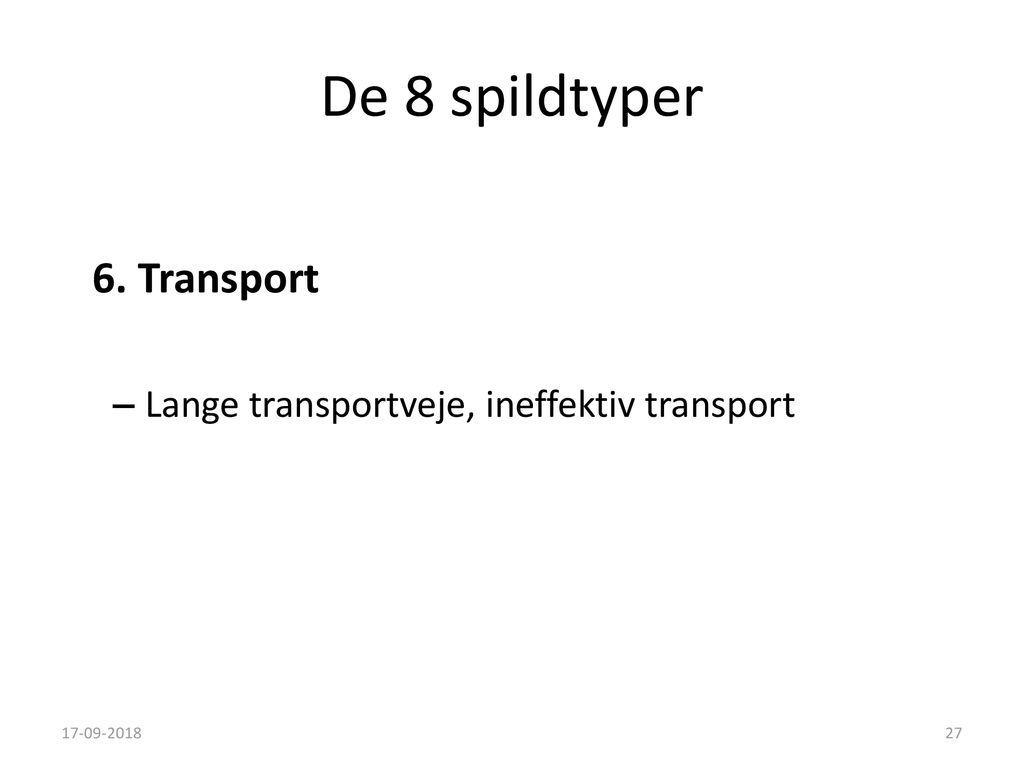 De 8 spildtyper 6. Transport Lange transportveje, ineffektiv transport