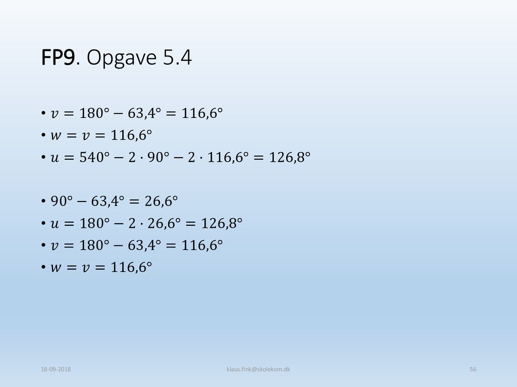 FP9. Opgave 5.4 𝑣=180°−63,4°=116,6° 𝑤=𝑣=116,6°