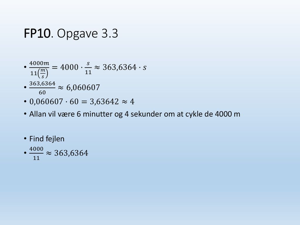 FP10. Opgave 𝑚 11 𝑚 𝑠 =4000· 𝑠 11 ≈363,6364·𝑠. 363, ≈6, ,060607·60=3,63642≈4.