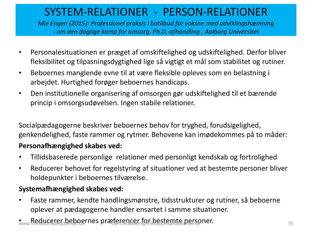 SYSTEM-RELATIONER - PERSON-RELATIONER Mie Engen (2015): Professionel praksis i botilbud for voksne med udviklingshæmning - om den daglige kamp for omsorg. Ph.D.-afhandling , Aalborg Universitet