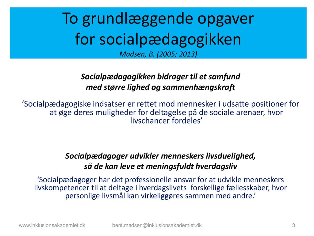 To grundlæggende opgaver for socialpædagogikken Madsen, B. (2005; 2013)