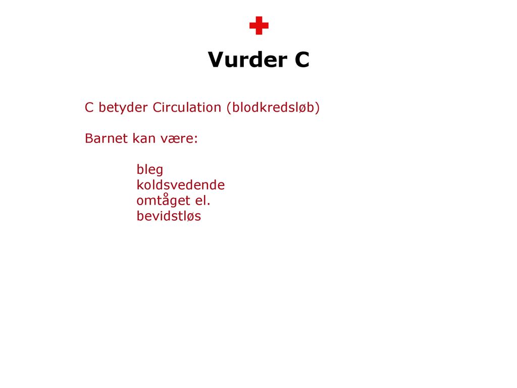 Vurder C C betyder Circulation (blodkredsløb) Barnet kan være:
