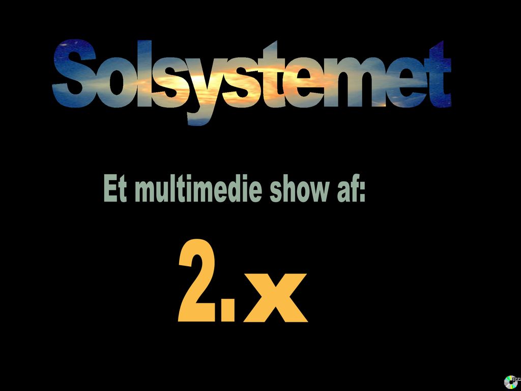 Solsystemet Et multimedie show af: 2. x