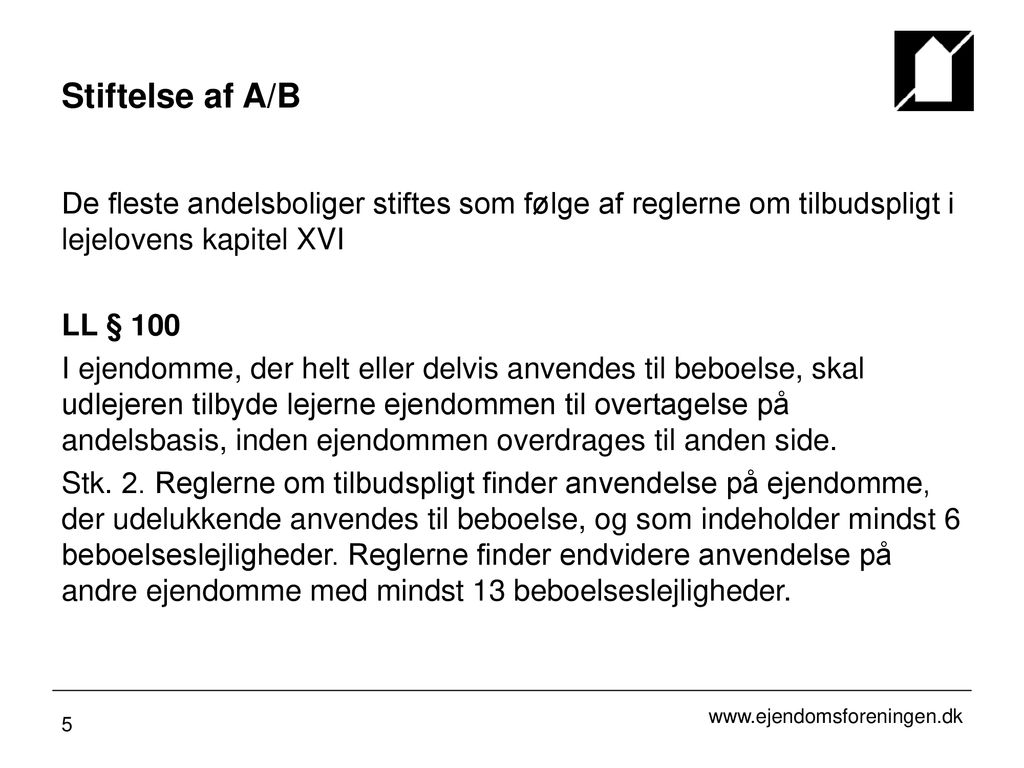Stiftelse af A/B De fleste andelsboliger stiftes som følge af reglerne om tilbudspligt i lejelovens kapitel XVI.